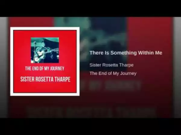 Sister Rosetta Tharpe - There Is Something Within Me